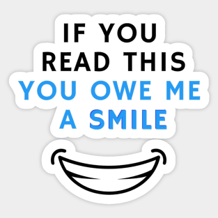 If you read this you owe me a smile Sticker